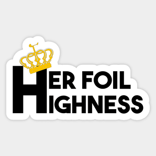 Her Foil Highness Sticker